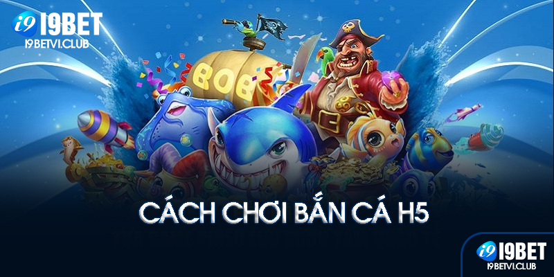 Luật chơi bắn cá H5 I9bet