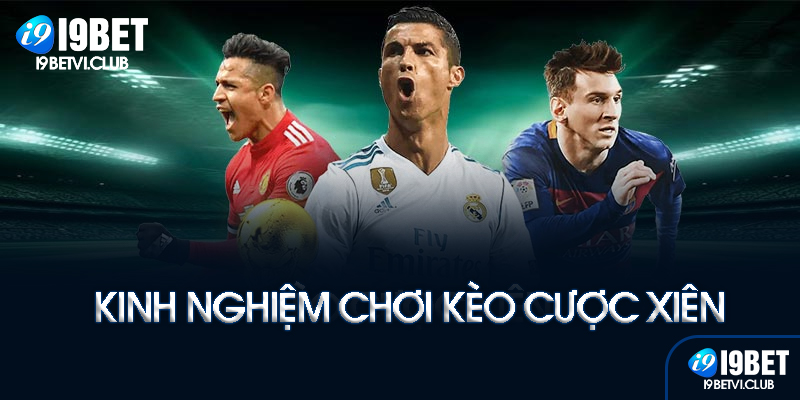 Kinh nghiệm chơi cược xiên