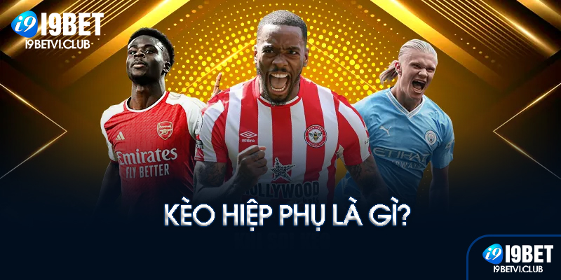 Kèo hiệp phụ là gì