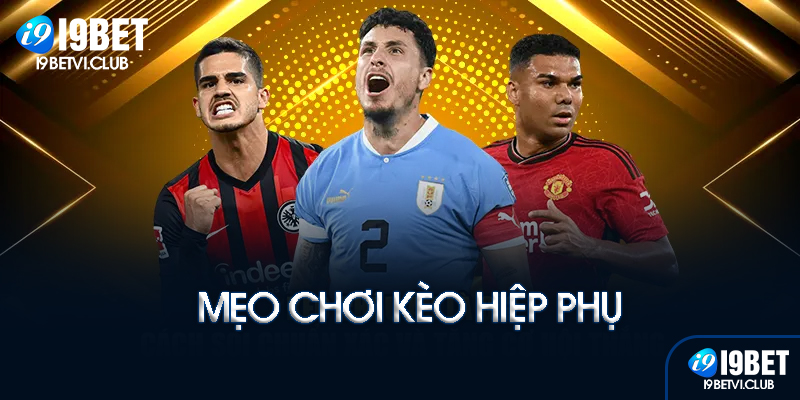 Kèo hiệp phụ tại I9bet