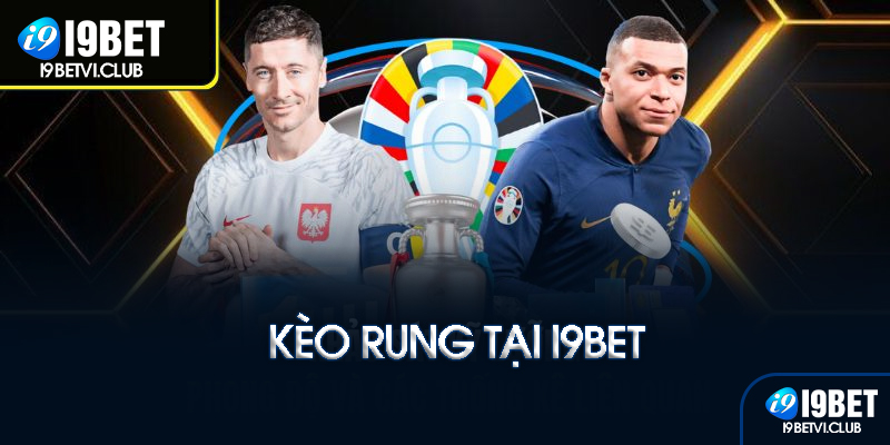 Kèo rung tại I9bet