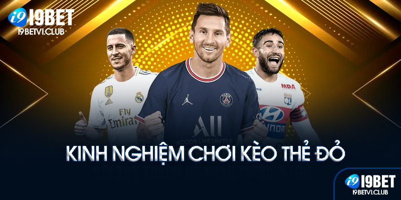 Mẹo chơi kèo thẻ đỏ tại I9bet