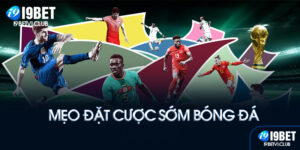 Mẹo cược sớm bóng đá