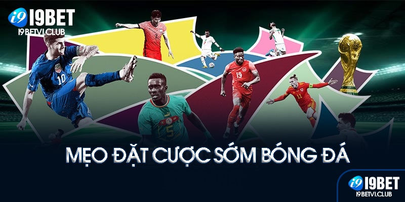 Mẹo cược sớm bóng đá