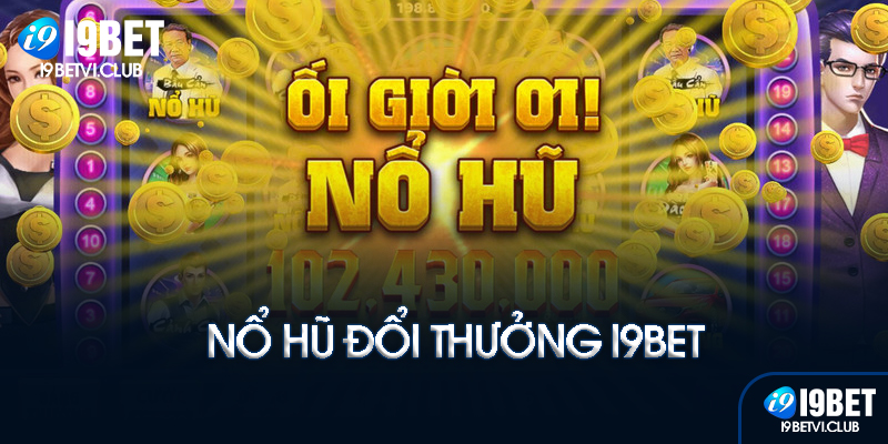 Nổ hũ đổi thưởng là gì