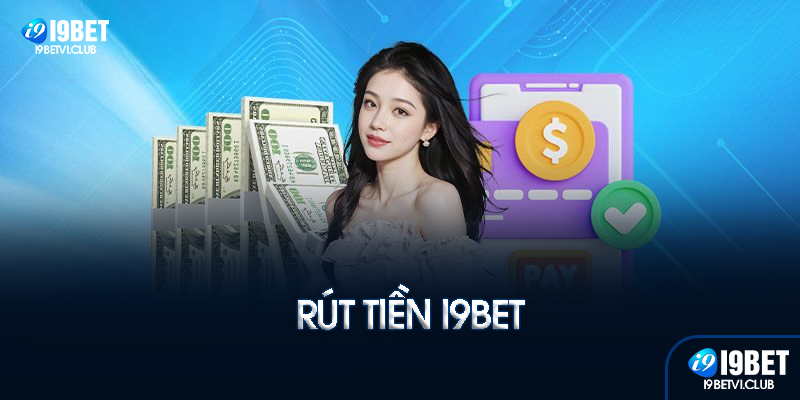 Rút tiền I9bet là gì?